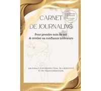Carnet de journaling: Pour prendre soin de soi & révéler sa confiance intérieure - Un espace d’introspection, de créativité et de transformation