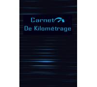 Carnet de Kilométrage: Carnet De Bord Véhicule Pour Suivi Kilométrique à Usage Professionnel Ou Personnel , Suivi Des Déplacements Et Les Taxes