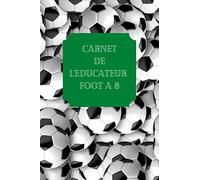 : Carnet de l’éducateur du Foot à 8 / Coordonnées, Listing, Tailles ... Cadeau et Outil Idéal pour un éducateur du football animation pour lui ... Format A5, Facile à transporter et à ranger