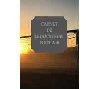 Carnet de l’éducateur du Foot à 8 / Coordonnées, Listing, Tailles ... Cadeau et Outil Idéal pour un éducateur du football animation pour lui ... Format A5, Facile à transporter et à ranger.