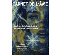 CARNET DE L'ÂME: Ecriture Intuitive, Intime et Poétique : Mon Univers
