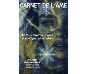 CARNET DE L'ÂME: Ecriture Intuitive, Intime et Poétique : Mon Univers