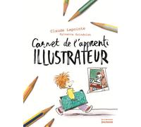 Carnet de l'apprenti illustrateur - Claude Lapointe - La Martiniere Jeunesse - broché - Document jeunesse dès 6 ans