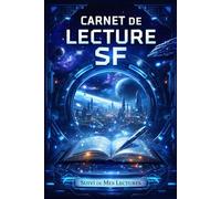 Carnet de Lecture SF - Suivi de mes lectures Science-Fiction (romans, dystopies…): Journal de lecture pour noter, analyser et mémoriser univers futuristes, personnages et impressions