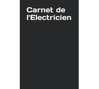 Carnet de l'Electricien: Cahier pour préparer le chantier / Suivi des chantiers et des interventions.