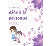 Carnet de liaison Aide à domicile: Carnet de suivi à remplir par l’équipe pluriprofessionnelle et/ou la famille. Il permet de communiquer entre les ... grand format 21,5 x 27,9 (8.5 x 11 pouces)