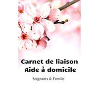 Carnet de liaison aide à domicile soignants & famille: Il permet de créer une lien fluide , efficace entre les soignants & la famille fiche de soins 17 x 25 cm 100 pages