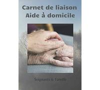 Carnet de liaison aide à domicile soignants & famille: Il permet de créer une lien fluide , efficace entre les soignants & la famille fiche de soins 17 x 25 cm 100 pages