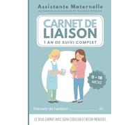 Carnet de liaison assistante maternelle (0-18 mois) : cahier de transmission nounou bébé et enfant: Suivi quotidien en couleur, récap mensuel complet ... du Grand Guide de l’Assistante Maternelle