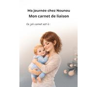 Carnet de liaison assistante maternelle parents: Ma journée chez Nounou