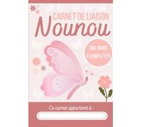 Carnet de liaison avec Nounou à remplir pour fille : 300 jours de suivi : Cahier de transmission entre assistante maternelle et parents pour suivre son bébé / enfant pendant une année - format A5