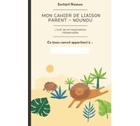 Carnet de liaison: Cahier de transmission nounou parents | Pour suivre son bébé , son enfants à travers différents feuilles à compléter | Journal de ... baby sitter ) |Fiche de liaison et habitudes