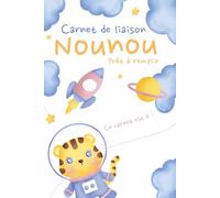 Carnet de liaison chez ma nounou : journal de bord de mes journées: Pour un suivi complet et quotidien de mon enfant