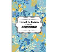 Carnet de liaison d'aide à la personne: Cahier de suivi et transmission de soins à domicile - lien entre la famille et les auxiliaires de vie - Tableau à remplir des différentes tâches quotidiennes.