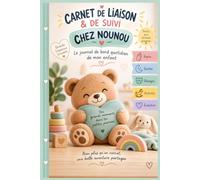 Carnet de Liaison & de Suivi Chez Nounou: Cahier de transmission quotidien entre parents et assistante maternelle - Suivi des repas, siestes, changes, soins, activités et petites étapes de bébé