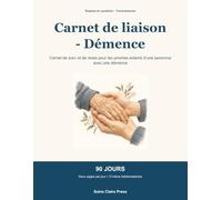 Carnet de liaison - Démence: Carnet de suivi et de relais pour les proches aidants d’une personne avec une démence