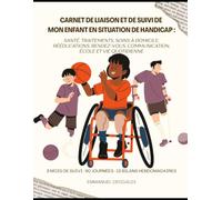 Carnet de liaison et de suivi de mon enfant en situation de handicap: Santé, traitements, soins à domicile, rééducations, rendez-vous, communication, ... SUIVI · 90 JOURNÉES · 13 BILANS HEBDOMADAIRES