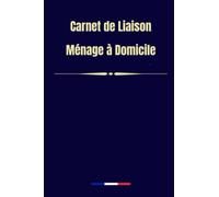 Carnet de liaison ménage à domicile: 100 fiches de suivi pour ménage à domicile, femme de ménage, aide ménagère, aide à domicile, journal de suivi des tâches ménagères