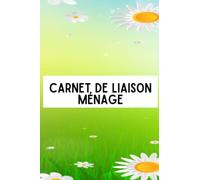 Carnet de liaison ménage: cahier de suivi ménage à domicile, personnel d'aide à domicile, aide ménagère, passage de consignes avec employé de maison