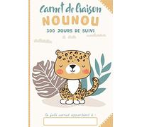 CARNET DE LIAISON NOUNOU: 300 Jours de Suivi à Remplir | Idéal pour Assistante Maternelle et Parents | Date, Arrivée/Départ, Sieste, Change, Selle, Bain, Humeur, etc.