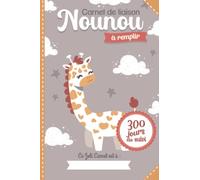 Carnet de liaison Nounou à remplir 300 jours de suivi: Cahier de transmission Assistante maternelle - Parents pour suivre son bébé ou son enfant pendant une année | couverture giraffe