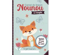 Carnet de liaison Nounou à remplir 300 jours de suivi: Cahier de transmission Assistante maternelle - Parents pour suivre son bébé ou son enfant pendant une année