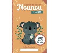 Carnet de liaison Nounou à remplir 300 jours de suivi: Cahier de transmission Assistante maternelle - Parents pour suivre son bébé ou son enfant pendant une année | couverture Koala