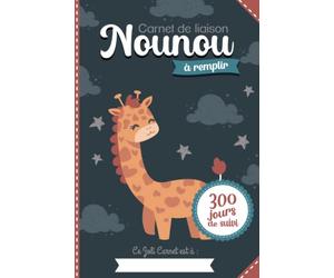 Carnet de liaison Nounou à remplir 300 jours de suivi: Cahier de transmission Assistante maternelle - Parents pour suivre son bébé ou son enfant pendant une année