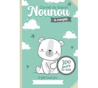 Carnet de liaison Nounou à remplir 300 jours de suivi: Cahier de transmissions Assistante maternelle - Parents pour suivre son bébé ou son enfant pendant une année