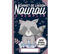Carnet de liaison Nounou à remplir 300 jours de suivi: Idéal outil pour faciliter la communication et le suivi au quotidien de son enfant pendant une ... ou Assistante maternelle… et les Parents
