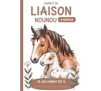 Carnet De Liaison Nounou à Remplir: Cahier de Transmission Assistante Maternelle / Parents pour Suivre son Bébé ou son Enfant | Journal de Bord de Vie ... du Lieu d'Accueil | Couverture Cheval Poulain