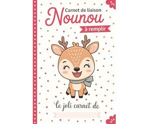 Carnet De Liaison Nounou à Remplir: Cahier de Transmission Assistante Maternelle / Parents pour Suivre son Bébé ou son Enfant | Journal de Bord de Vie ... du Lieu d'Accueil | Couverture Biche Gazelle