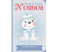Carnet de Liaison Nounou à Remplir: Cahier de Transmission Nounou - Parents - Assistante Maternelle - Suivre le Quotidien de son Bébé, Nouveau-né, Nourrisson, Enfant Garçon ou Fille.