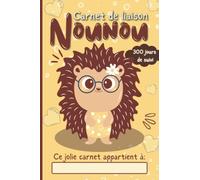 Carnet de Liaison Nounou à Remplir: Cahier de Transmission Nounou- Parents Pour Faciliter la Communication sur le Suivi de Bébé | 300 jours de suivi - Crèche - Garderie - Babysitting, hérisson mignon.