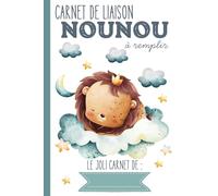 Carnet de liaison Nounou à remplir: carnet de transmission parents-nounou pour faciliter le suivi de bébé en crèche, nounou, assistante maternelle, baby-sitter…｜Couverture Lion