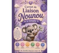 Carnet de Liaison Nounou à remplir: Un carnet indispensable des parents et de l'assistante maternelle - Cahier de transmission premium pour un suivi ... maternelle.... avec 4 fiches quotidiennes,