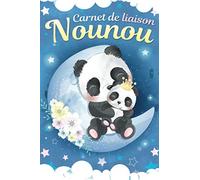 Carnet de Liaison Nounou: Cahier / Agenda ultra pratique pour Assistante maternelle et Parents | Journal de suivi bébé et enfant à remplir avec amour