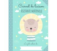 CARNET DE LIAISON NOUNOU : Cahier de transmissions assistante-maternelle: 150 fiches de liaison, recueil des habitudes de vie de l'enfant accueilli, autorisations à compléter, relevés d'heures