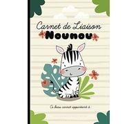 Carnet de liaison nounou: Cahier pour faciliter la communication parents-nounou sur le suivi de bébé et s'organiser toute l'année (planning, alimentation, activité, santé, souvenirs).