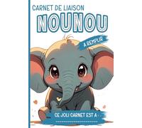 Carnet de Liaison Nounou Parents: Carnet de Communication Parents-Nounou pour Faciliter Le Suivi Quotidien Du Bébé | Couverture Éléphant