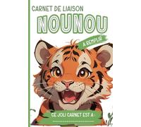 Carnet de Liaison Nounou Parents En Couleurs: Carnet de Communication Parents-Nounou pour Faciliter Le Suivi Quotidien Du Bébé | Couverture Tigre