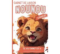 Carnet de Liaison Nounou Parents En Couleurs: Carnet de Communication Parents-Nounou pour Faciliter Le Suivi Quotidien Du Bébé | Couverture Lion