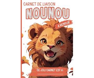 Carnet de Liaison Nounou Parents En Couleurs: Carnet de Communication Parents-Nounou pour Faciliter Le Suivi Quotidien Du Bébé | Couverture Lion