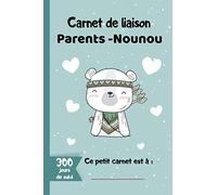 Carnet de liaison Parents - Nounou: Journal de communication à remplir entre parents et assistante maternelle pour les jours de garde - 300 jours de ... la nounou, crèche, garderie, ou baby-sitter
