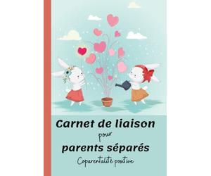 Carnet de liaison pour parents séparés - Coparentalité positive: Cahier de communication bienveillante pour système de garde alternée ou traditionnelle