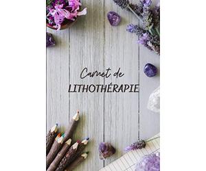 Carnet de lithothérapie: cahier pré-rempli à compléter de vos pierres préférées - idéal pour noter les bienfaits pour vous ou vos soins - 100 fiches à remplir - format pratique 15,2x22,8 cm (6"x9")