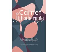 Carnet de lithothérapie - L'INDISPENSABLE CARNET DE 60 FICHES POUR FACILITER VOTRE ORGANISATION: NOUVEAUTE : Cahier intérieur couleur pré-rempli à ... - idéal pour les amateurs de cristaux.
