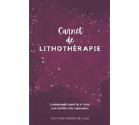 Carnet de lithothérapie - L'INDISPENSABLE CARNET DE 60 FICHES POUR FACILITER VOTRE ORGANISATION: NOUVEAUTE : Cahier intérieur couleur pré-rempli à ... - idéal pour les amateurs de cristaux.