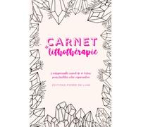 Carnet de lithothérapie - L'INDISPENSABLE CARNET DE 60 FICHES POUR FACILITER VOTRE ORGANISATION: NOUVEAUTE : Cahier intérieur couleur pré-rempli à ... - idéal pour les amateurs de cristaux.