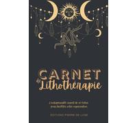Carnet de lithothérapie - L'INDISPENSABLE CARNET DE 60 FICHES POUR FACILITER VOTRE ORGANISATION: NOUVEAUTE : Cahier intérieur couleur pré-rempli à ... - idéal pour les amateurs de cristaux.
